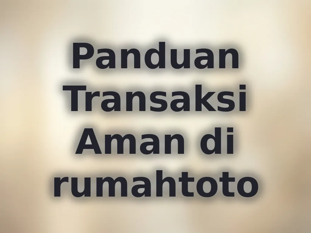 Panduan Transaksi Aman di rumahtoto